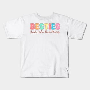 Besties Just Like Our Moms Kids T-Shirt